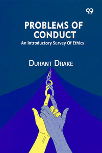 Problems Of Conduct: An Introductory Survey Of Ethics