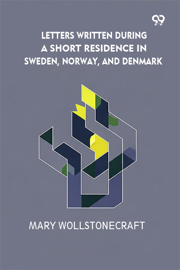 Letters Written During A Short Residence In Sweden, Norway, And Denmark