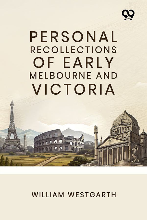 Personal Recollections Of Early Melbourne And Victoria