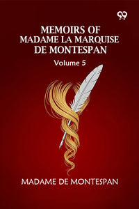 Memoirs Of Madame La Marquise De Montespan: Volume 5