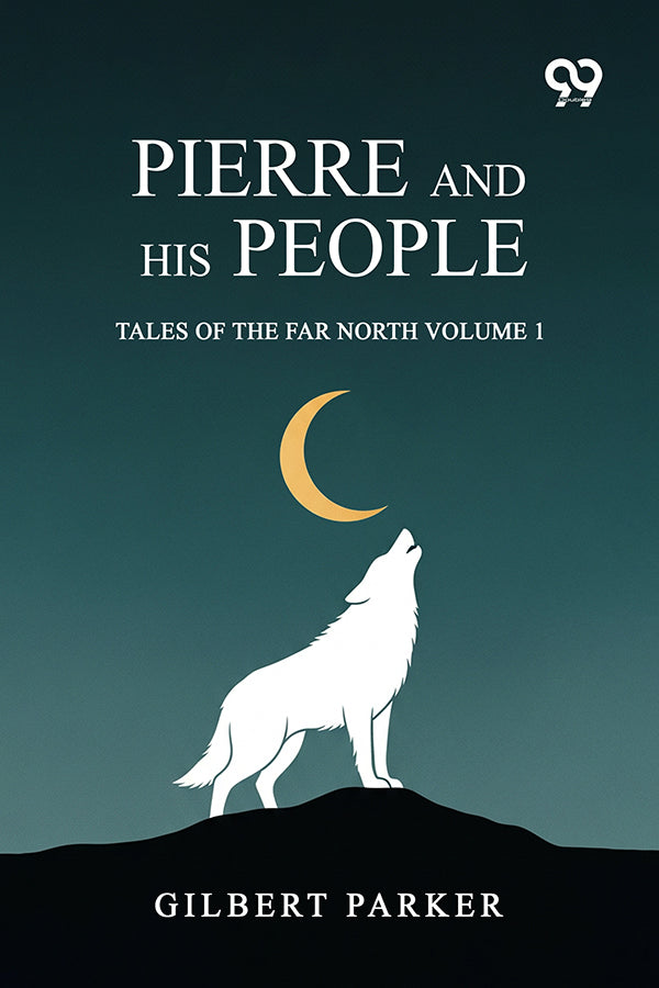 Pierre And His People: Tales Of The Far North Volume 1