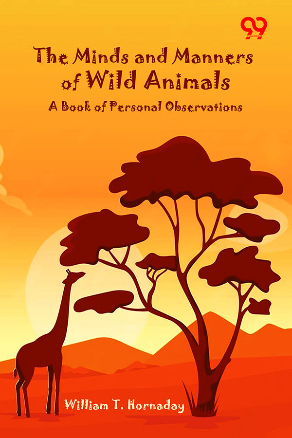 The Minds And Manners Of Wild Animals: A Book Of Personal Observations