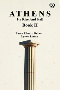 Athens: Its Rise And Fall Book II