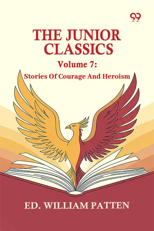The Junior Classics: Volume 7 Stories Of Courage And Heroism