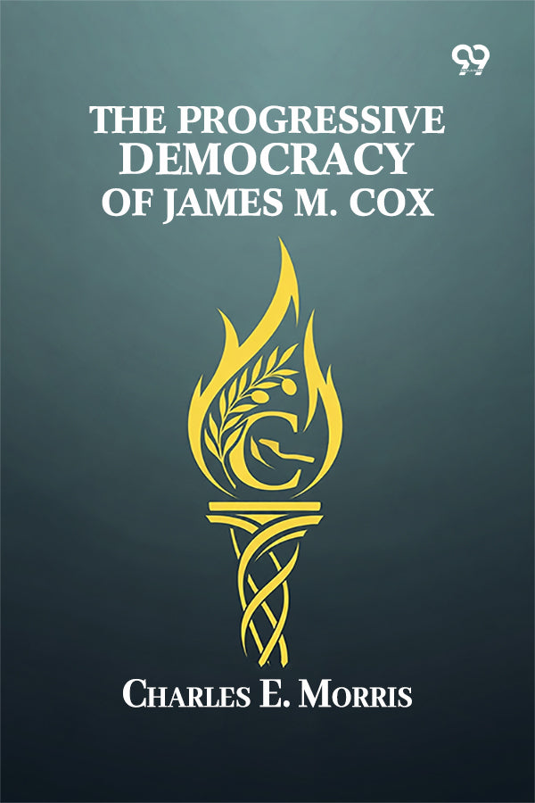 The Progressive Democracy Of James M. Cox