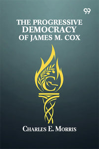 The Progressive Democracy Of James M. Cox