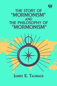 The Story Of "Mormonism" And The Philosophy Of "Mormonism"