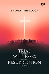 Trial Of The Witnesses Of The Resurrection Of Jesus