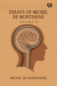 Essays Of Michel De Montaigne: Volume 10