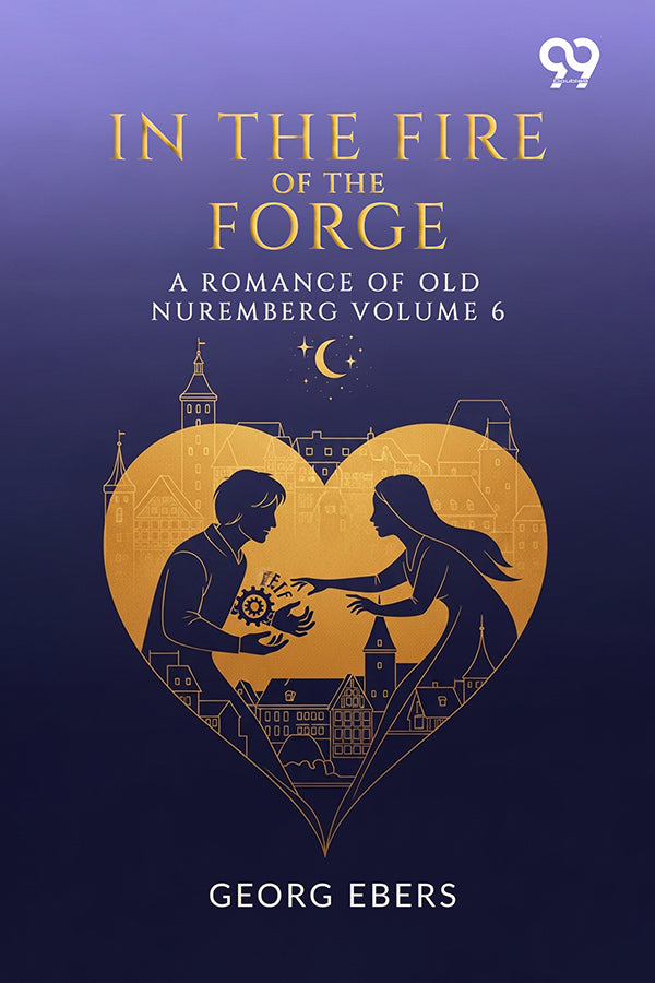 In The Fire Of The Forge A Romance Of Old Nuremberg Volume 6