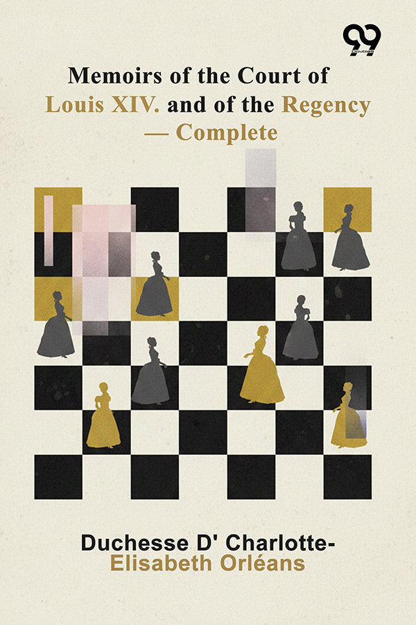 Memoirs Of The Court Of Louis XIV. And Of The Regency — Complete