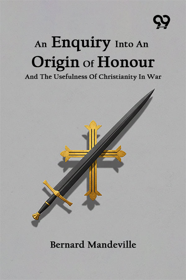 An Enquiry Into An Origin Of Honour And The Usefulness Of Christianity In War