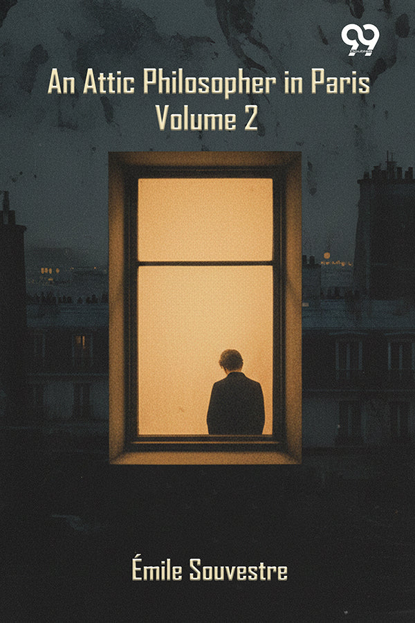 An Attic Philosopher In Paris: Volume 2