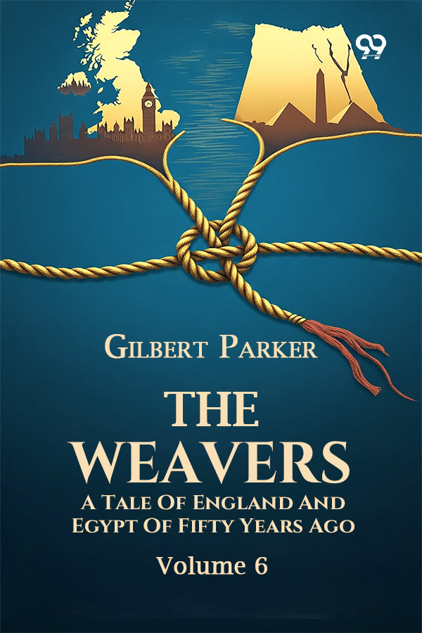 The Weavers: A Tale Of England And Egypt Of Fifty Years Ago Volume 6