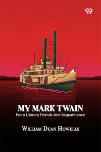 My Mark Twain: From Literary Friends And Acquaintance