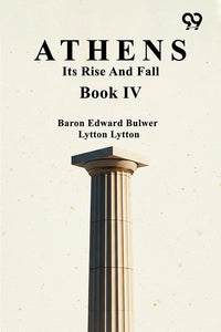 Athens: Its Rise And Fall Book IV
