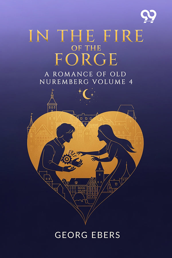 In The Fire Of The Forge A Romance Of Old Nuremberg Volume 4