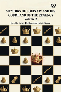 Memoirs Of Louis XIV And His Court And Of The Regency: Volume 2