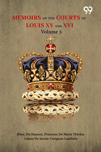 Memoirs Of The Courts Of Louis XV And XVI: Volume 3