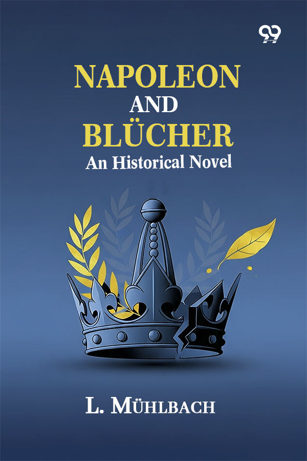 Napoleon And Blucher: An Historical Novel