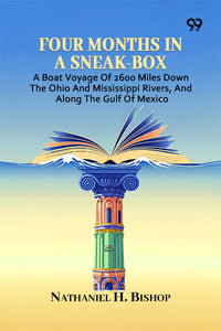 Four Months In A Sneak-Box: A Boat Voyage Of 2600 Miles Down The Ohio And Mississippi Rivers, And Along The Gulf Of Mexico