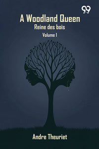 A Woodland Queen ('Reine Des Bois'): Volume 1