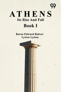 Athens: Its Rise And Fall Book I