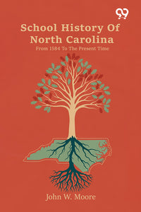 School History Of North Carolina From 1584 To The Present Time