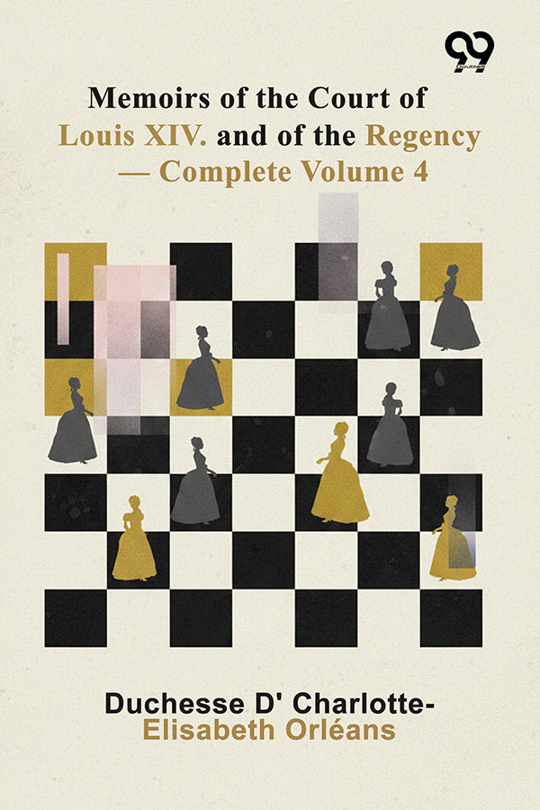 Memoirs Of The Court Of Louis XIV. And Of The Regency: Volume 4