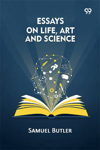 Essays On Life, Art And Science