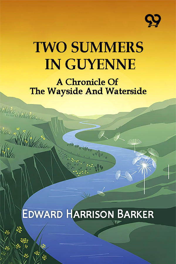 Two Summers In Guyenne: A Chronicle Of The Wayside And Waterside