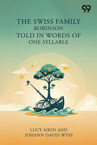 The Swiss Family Robinson Told In Words Of One Syllable