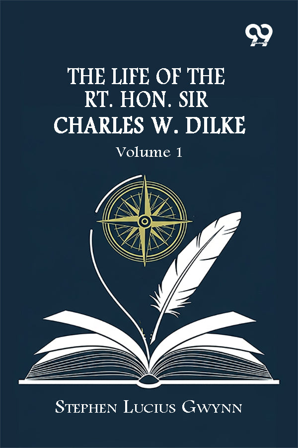 The Life Of The Rt. Hon. Sir Charles W. Dilke: Volume 1