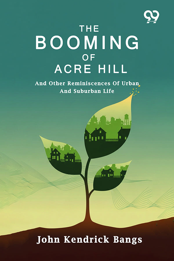 The Booming Of Acre Hill: And Other Reminiscences Of Urban And Suburban Life