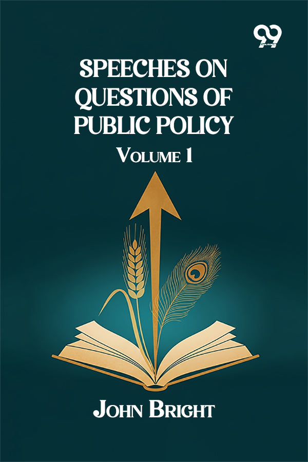 Speeches on Questions of Public Policy: Volume 1