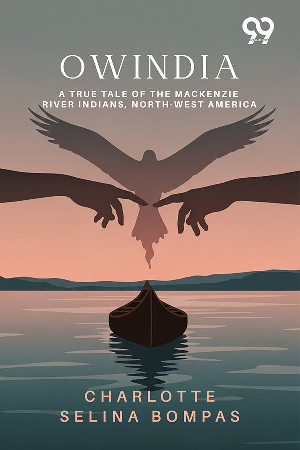 Owindia: A True Tale Of The Mackenzie River Indians, North-West America