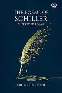 The Poems Of Schiller: Suppressed Poems