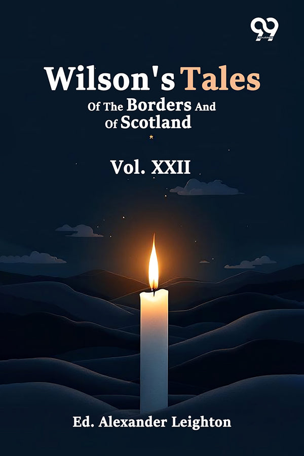 Wilson's Tales Of The Borders And Of Scotland: Vol. XXII