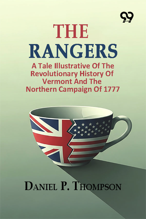 The Rangers: A Tale Illustrative Of The Revolutionary History Of Vermont And The Northern Campaign Of 1777
