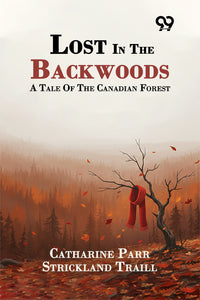 Lost In The Backwoods: A Tale Of The Canadian Forest
