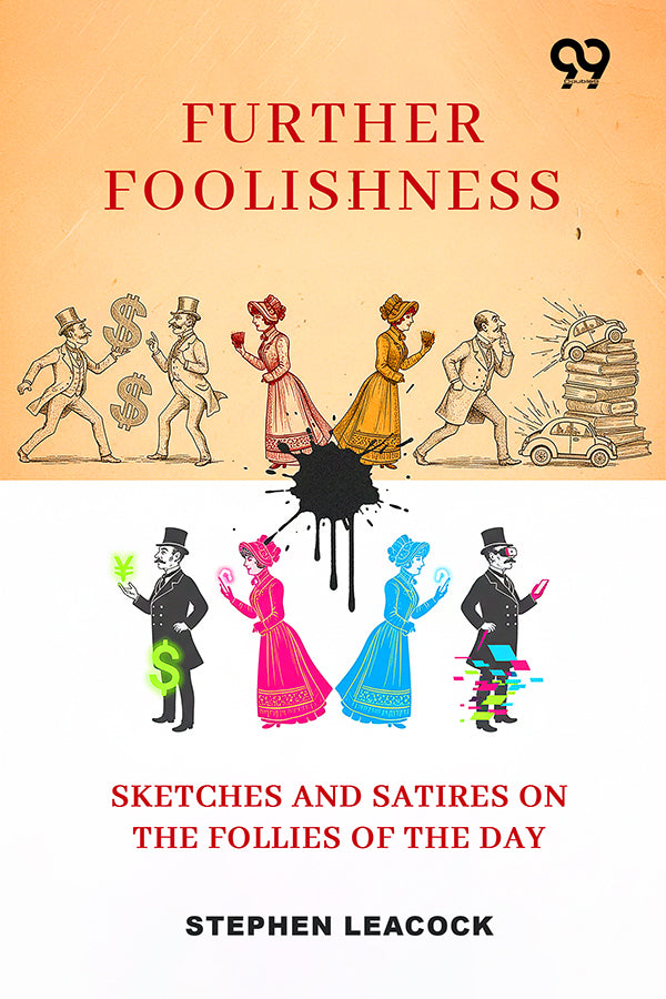 Further Foolishness: Sketches And Satires On The Follies Of The Day