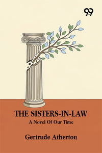 The Sisters-In-Law: A Novel Of Our Time