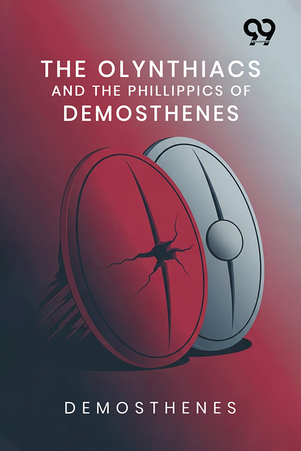 The Olynthiacs And The Phillippics Of Demosthenes