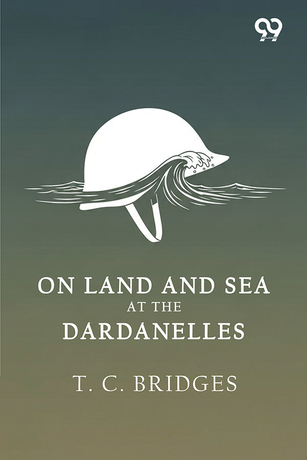 On Land And Sea At The Dardanelles