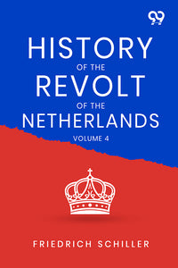 History Of The Revolt Of The Netherlands: Volume 4