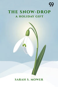 The Snow-Drop: A Holiday Gift