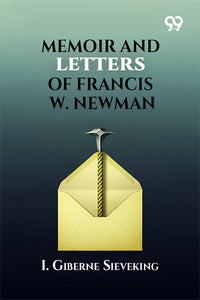 Memoir and Letters of Francis W. Newman