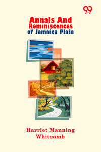 Annals And Reminiscences Of Jamaica Plain