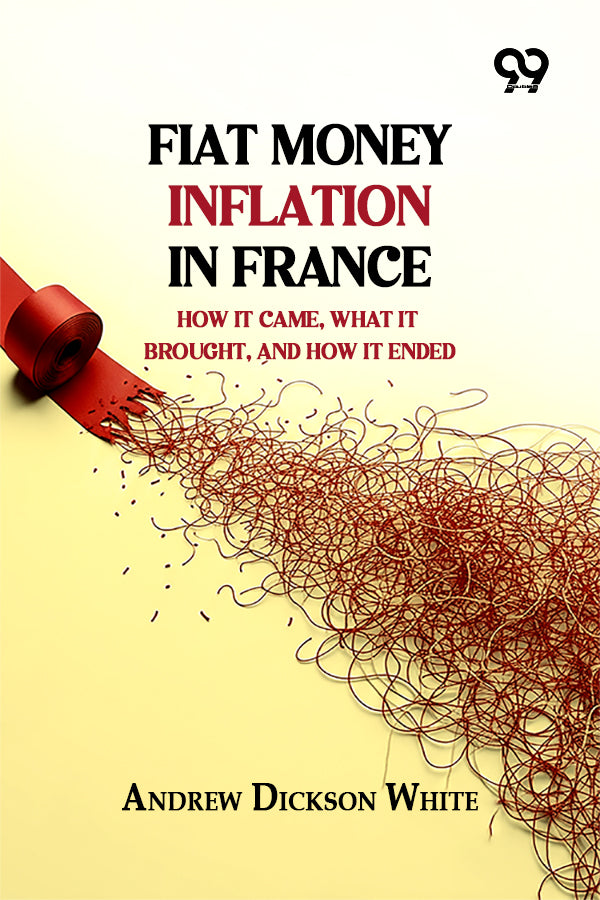 Fiat Money Inflation In France: How It Came, What It Brought, And How It Ended