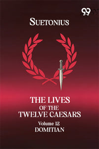 The Lives Of The Twelve Caesars: Volume 12 Domitian